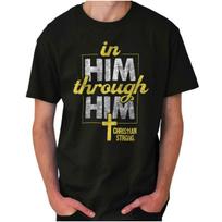 Christian Strong Faith In Him Through Him Womens or Mens Crewneck T Shirt Tee S