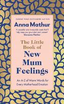 Little Book of New Mum Feelings: An A-Z of Warm Words for Every Motherhood Emotion