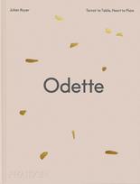 Odette: Terroir to Table, HeArt to Plate [A Cookbook]