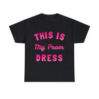 This Is My Prom Dress Graphic Tee Shirt, S-5XL XXXXL