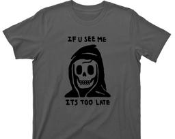 Grim Reaper T Shirt - If You See Me It's Too Late Graphic TShirt M