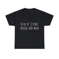 4 Out Of 3 People Struggle With Math Graphic Tee Shirt, S-5XL S
