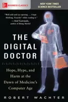 KNYGA Robert Wachter Digital Doctor: Hope, Hype, and Harm at the Dawn of Medicine’s Computer Age