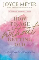 KNYGA Joyce Meyer How to Age Without Getting Old