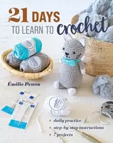 KNYGA Emilie Penou 21 Days to Learn to Crochet, Daily Practice, Step-by-Step Instructions, 7 Projects