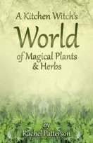 KNYGA Rachel Patterson Kitchen Witch`s World of Magical Herbs & Plants, A