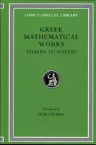 KNYGA Ivor Thomas Greek Mathematical Works, Volume I: Thales to Euclid