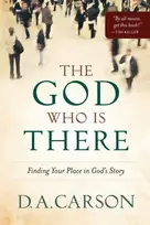 KNYGA D A Carson God Who Is There – Finding Your Place in God`s Story