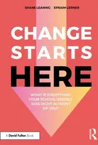 KNYGA Shane Leaning Change Starts Here: What if Everything Your School Needed Was Right in Front of You?