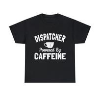 Dispatcher Powered By Caffeine Graphic Tee Shirt, S-5XL S