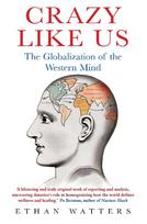Crazy Like Us: The Globalization of the Western Mind