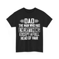 Dad the Man Who Has Everything Except a Full Head of Hair Funny Dad Shirt XL
