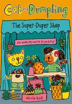 Cat and Dumpling: The Super-Duper Shop: Opposites attract in this charming chapter-book series from Nicola Kent!
