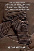 Origins of the Cosmos: Creation Myths of  the Ancient Near East
