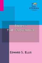 Among the Esquimaux: Or, Adventures Under the Arctic Circle