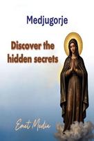 Medjugorje: Discover the hidden secrets