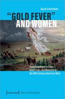 'Gold Fever' and Women: Transformations in Lives, Health Care and Medicine in the 19th Century American West
