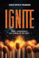 Ignite: Chaos, Consequences, and Clawing My Way Back