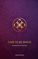 Dare to be Divine: A Journey into the Miraculous