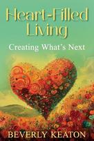 HEART-FILLED LIVING: CREATING WHAT'S NEXT