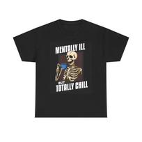 Mentally Ill But Totally Chill Graphic T Shirt Funny Unisex Heavy Cotton Tee S