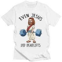 Even Jesus Did Deadlifts T Shirt Funny Jesus Graphic T-shirts Streetwear Unisex Women Men Clothing Tees Tops  Camisas S balta