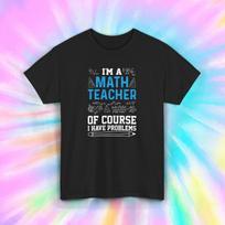 Math Teacher Of Course I Have Problems T-Shirt S-5XL Funny Teacher Tee XXL