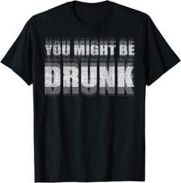 You Might Be Drunk Funny Drinking Sayings Humor Graphic T-Shirt M