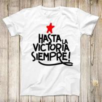 Hasta La Victoria Siempre Super Cool Tee Ever Onward to Victory Design Revolution Fashion Rebel Top Unisex Gift T-Shirt 2798 L