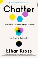 Chatter: The Voice in Our Head, Why It Matters, and How to Harness It, Chatter: The Voice in Our Head, Why It Matters, and How to Harness It