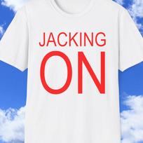 JACKING ON Funny Meme TShirt, Sarcastic Brainrot Joke Tee, Stupid Gift Shirt for Friends XL
