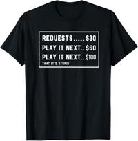 Requests 30 Play It Next 60 Play It Next 100 That It's Stupid T-Shirt, Funny Money Quote Gift, Sarcastic Graphic Tee S