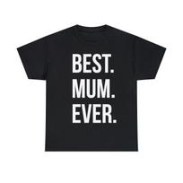 Best Mum Ever Graphic Tee Shirt, S-5XL XXL