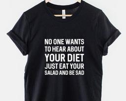 Eat Your Salad Be Sad Shirt, Funny Workout T Shirt, Gym Diet Humor Graphic Tee, Gift for Fitness Lover 3XL