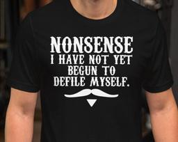 Nonsense I Have Not Yet Begun To Defile Myself - Unisex T-Shirt S