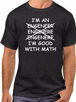 I'm An Engineer I'm Good With Math T Shirt Engineering Joke Tee Funny T-Shirt L