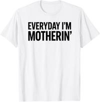 EVERYDAY I'M MOTHERIN' T-Shirt, Funny Mom Life Gift, Cool Motherhood Humor Graphic Tee, Sarcastic Mom Quote Tee L