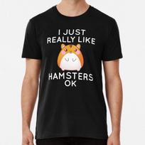 I Just Really Like Hamsters Ok T-Shirt S-5XL Best T-Shirt M