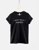 I Don't Sweat I Glisten Workout Tee, Female Bodybuilding Motivation Shirt, Ring Spun Cotton 4XL