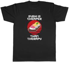 Sushi Is Cheaper Than Therapy Mens Unisex T-Shirt Tee Gift L