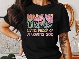 Living Proof of a Loving God T-Shirts, Floral Christian Tees, Religious Faith T Shirts, Jesus God Bible Verse Tee, Christianity T Shirts L