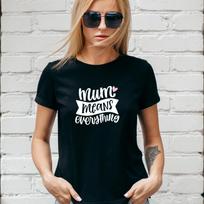 MUM MEANS EVERYTHING T-SHIRT, Gift for her, MOM, MOTHERS DAY, Lady fit & Unisex S