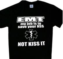 EMT My Job is to Save your Ass not Kiss it New Brand New Tee T'shirt Black S