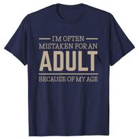 I'm Often Mistaken For An Adult Humor Because Of My Age Graphic T-shirts Men Casual Tshirt 100% Cotton Loose Oversized T Shirt S įvairiaspalvis