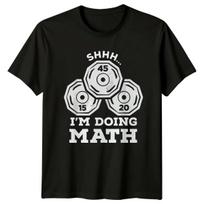 Shhh Im Doing Math T-Shirt Humorous Gym Fitness Birthday Gift For Him And Her XXXXL