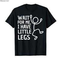 Wait for Me I Have Little Legs Funny Short People Jokes Meme T-shirt For Men Women 100% Cotton T Shirts Short Sleeve Tops 0105-1 S