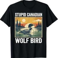 Stupid Canadian Wolf Bird Funny Loon Humor T-Shirt S