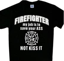 Firefighter My Job Is To Save Your Ass NOT KISS IT, T'shirt Tee fire fighter M