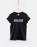 Grab A Straw Bold Sarcastic T-Shirt, Because You Suck Graphic (Unisex XS-6XL, Soft Cotton, Witty Streetwear) 4XL