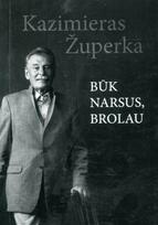 Būk narsus, brolau - Kazimieras Župerka